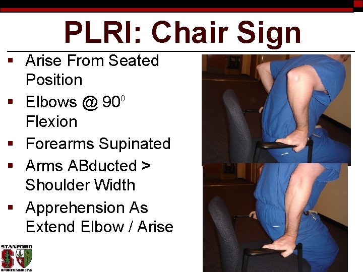 PLRI: Chair Sign § Arise From Seated Position § Elbows @ 900 Flexion §