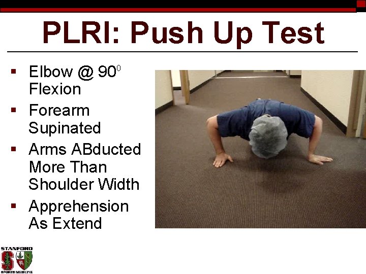 PLRI: Push Up Test § Elbow @ 900 Flexion § Forearm Supinated § Arms