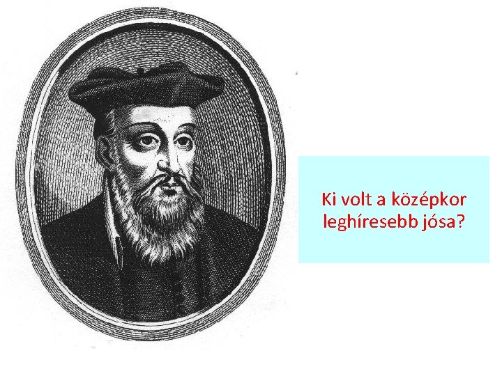 Ki volt a középkor leghíresebb jósa? 