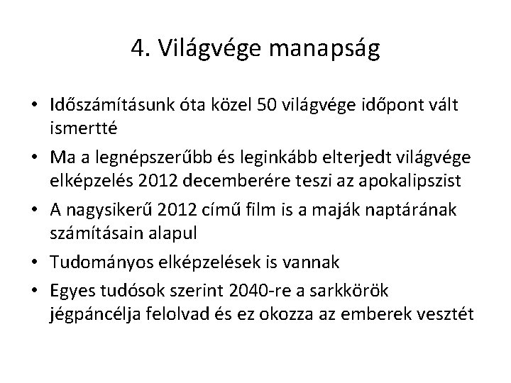 4. Világvége manapság • Időszámításunk óta közel 50 világvége időpont vált ismertté • Ma