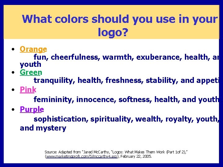 What colors should you use in your logo? • Orange fun, cheerfulness, warmth, exuberance,