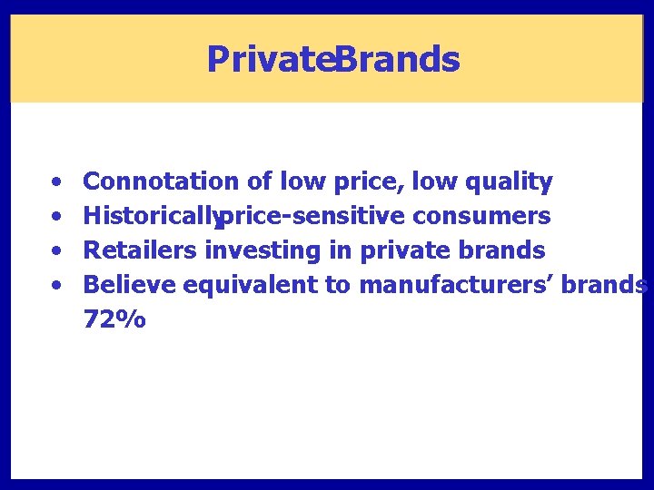 Private. Brands • • Connotation of low price, low quality Historicallyprice-sensitive consumers Retailers investing