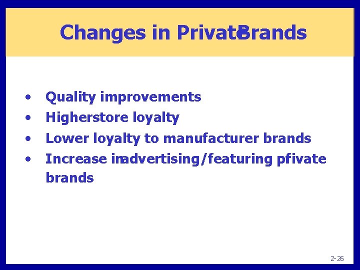 Changes in Private Brands • • Quality improvements Higherstore loyalty Lower loyalty to manufacturer
