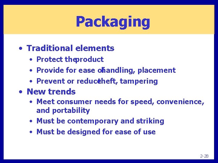 Packaging • Traditional elements • Protect theproduct • Provide for ease ofhandling, placement •