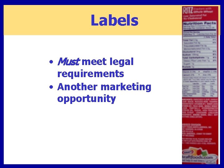 Labels • Must meet legal requirements • Another marketing opportunity 