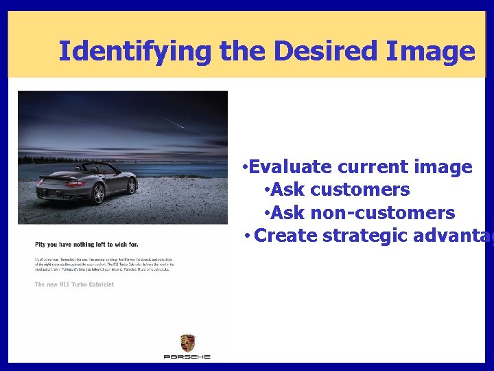 Identifying the Desired Image • Evaluate current image • Ask customers • Ask non-customers