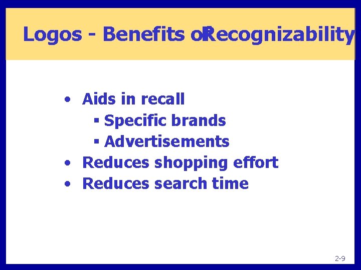 Logos - Benefits of. Recognizability • Aids in recall § Specific brands § Advertisements