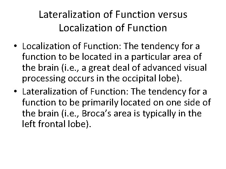 Lateralization of Function versus Localization of Function • Localization of Function: The tendency for