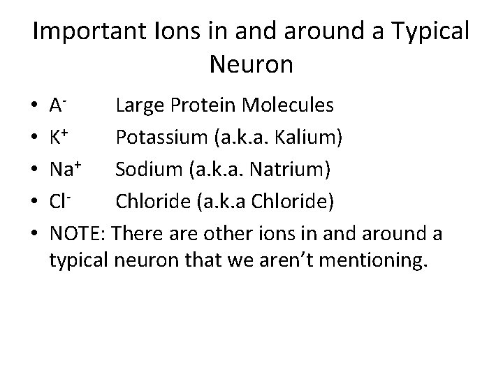 Important Ions in and around a Typical Neuron • • • ALarge Protein Molecules