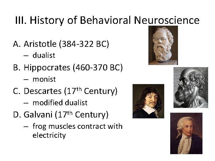 III. History of Behavioral Neuroscience A. Aristotle (384 -322 BC) – dualist B. Hippocrates