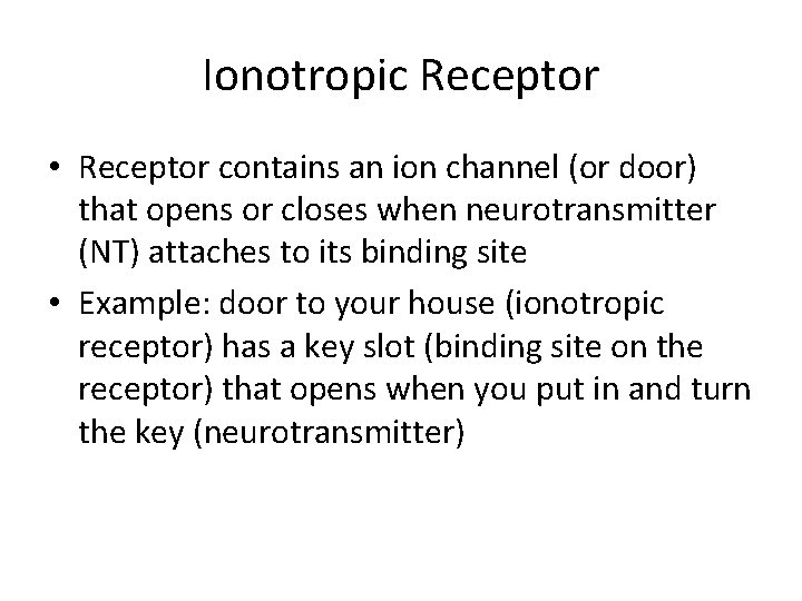 Ionotropic Receptor • Receptor contains an ion channel (or door) that opens or closes