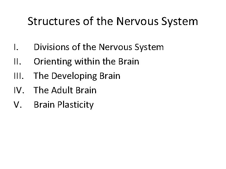 Structures of the Nervous System I. III. IV. V. Divisions of the Nervous System