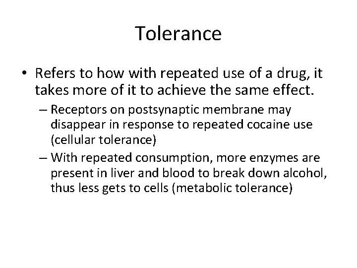 Tolerance • Refers to how with repeated use of a drug, it takes more