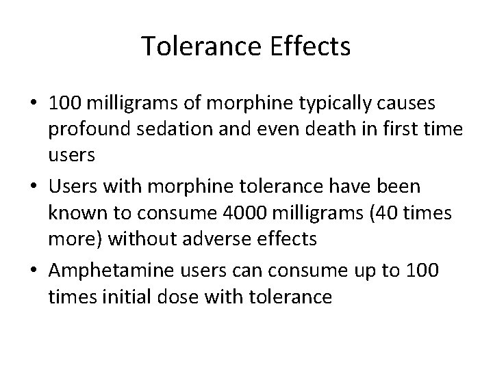 Tolerance Effects • 100 milligrams of morphine typically causes profound sedation and even death
