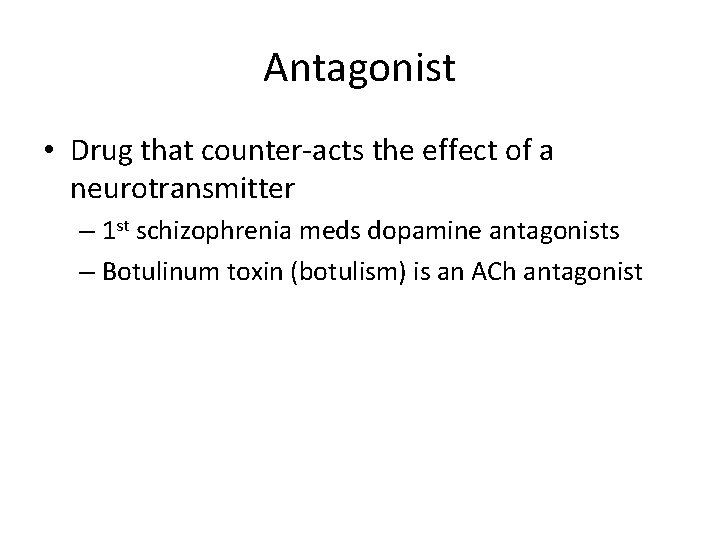 Antagonist • Drug that counter-acts the effect of a neurotransmitter – 1 st schizophrenia