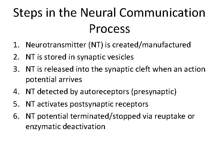 Steps in the Neural Communication Process 1. Neurotransmitter (NT) is created/manufactured 2. NT is