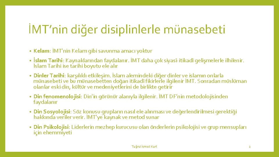 İMT’nin diğer disiplinlerle münasebeti • Kelam: İMT’nin Kelam gibi savunma amacı yoktur • İslam