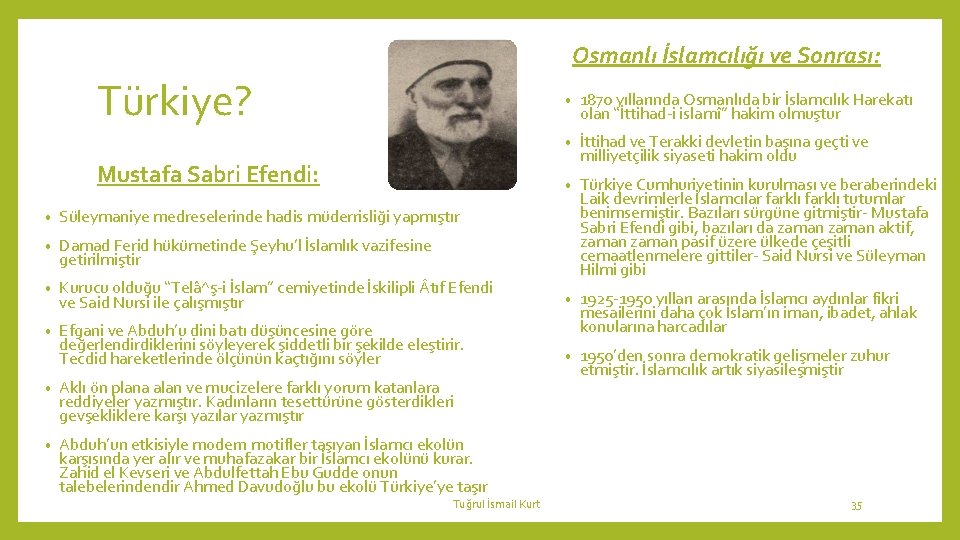 Osmanlı İslamcılığı ve Sonrası: Türkiye? Mustafa Sabri Efendi: • 1870 yıllarında Osmanlıda bir İslamcılık