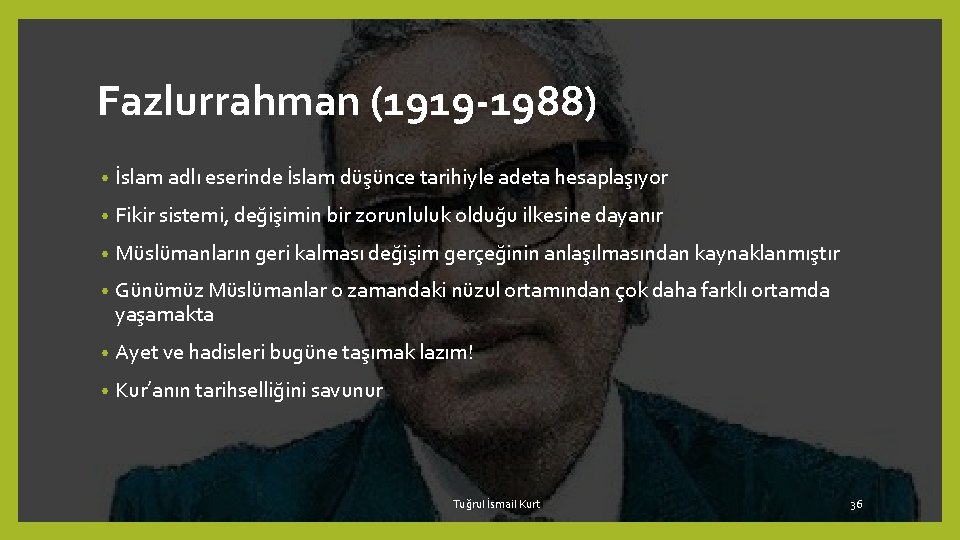 Fazlurrahman (1919 -1988) • İslam adlı eserinde İslam düşünce tarihiyle adeta hesaplaşıyor • Fikir