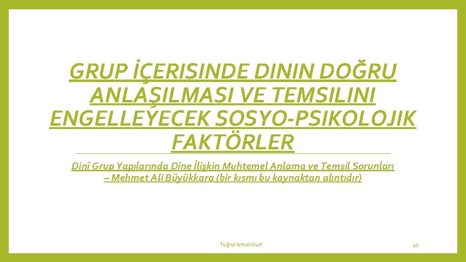 GRUP İÇERISINDE DININ DOĞRU ANLAŞILMASI VE TEMSILINI ENGELLEYECEK SOSYO-PSIKOLOJIK FAKTÖRLER Dinî Grup Yapılarında Dine