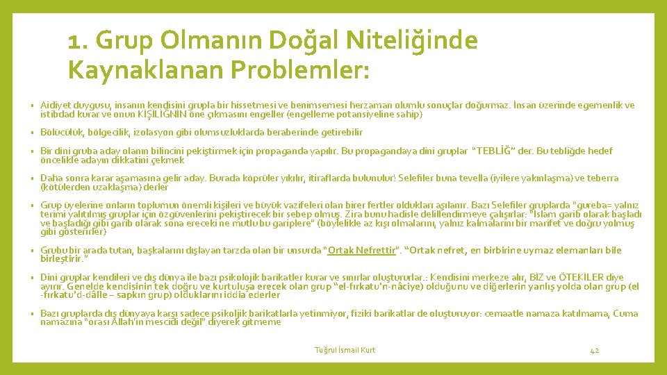 1. Grup Olmanın Doğal Niteliğinde Kaynaklanan Problemler: • Aidiyet duygusu, insanın kendisini grupla bir