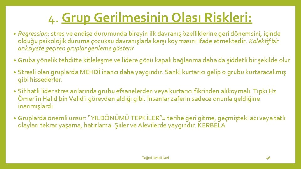 4. Grup Gerilmesinin Olası Riskleri: • Regression: stres ve endişe durumunda bireyin ilk davranış