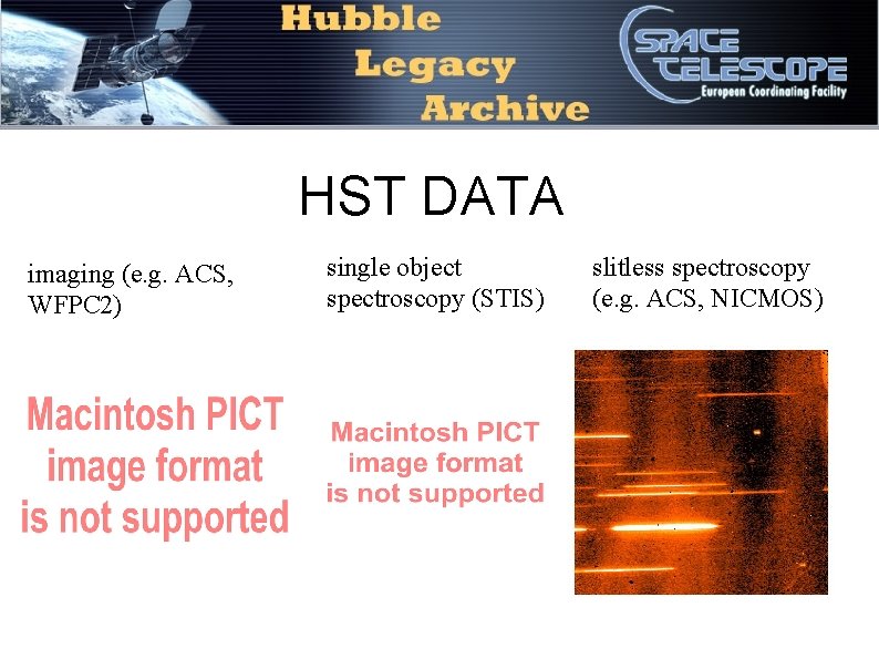 HST DATA imaging (e. g. ACS, WFPC 2) single object spectroscopy (STIS) slitless spectroscopy HST DATA imaging (e. g. ACS, WFPC 2) single object spectroscopy (STIS) slitless spectroscopy