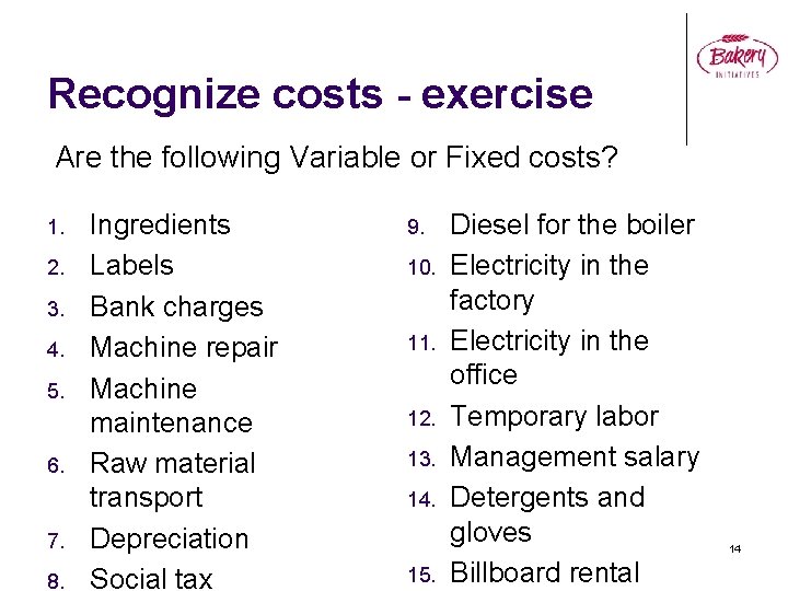 Recognize costs - exercise Are the following Variable or Fixed costs? 1. 2. 3.