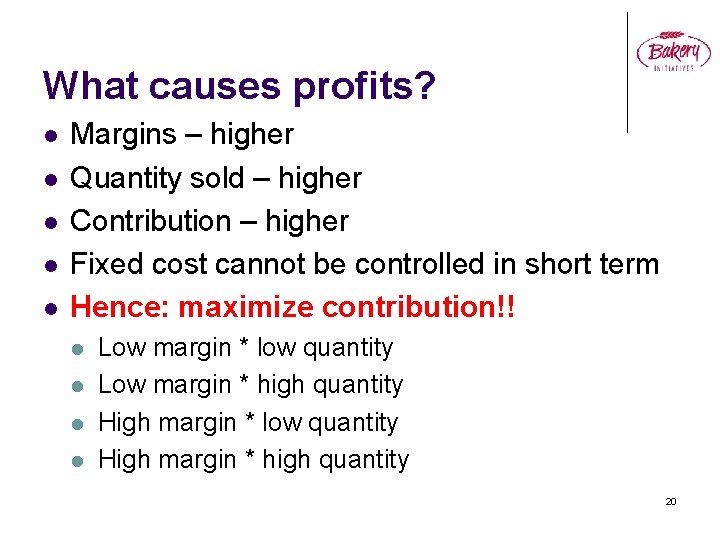 What causes profits? l l l Margins – higher Quantity sold – higher Contribution