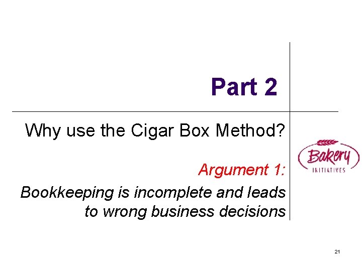 Part 2 Why use the Cigar Box Method? Argument 1: Bookkeeping is incomplete and