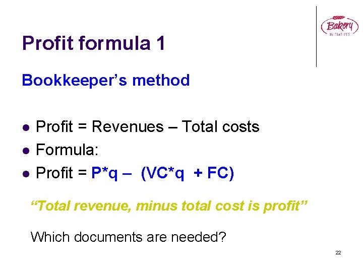 Profit formula 1 Bookkeeper’s method l l l Profit = Revenues – Total costs