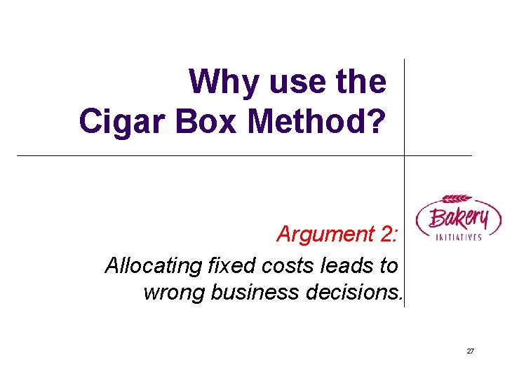 Why use the Cigar Box Method? Argument 2: Allocating fixed costs leads to wrong