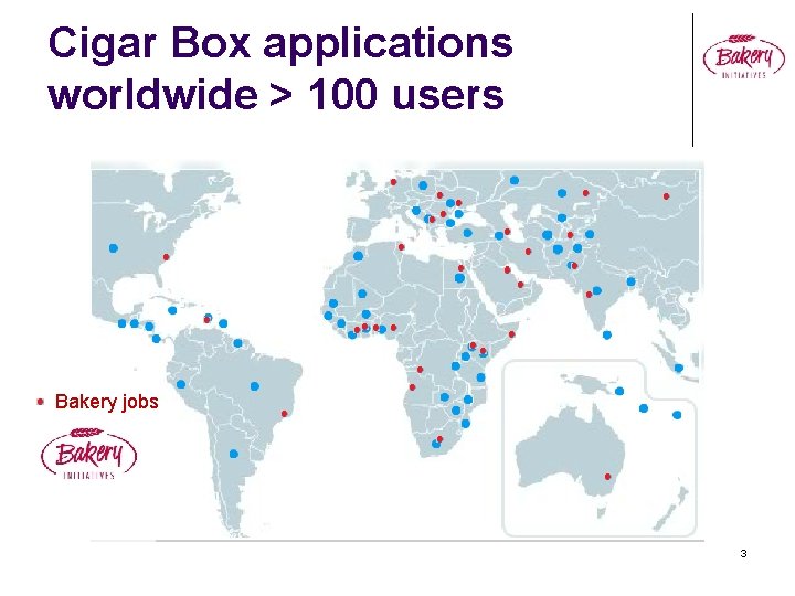 Cigar Box applications worldwide > 100 users Bakery jobs 3 