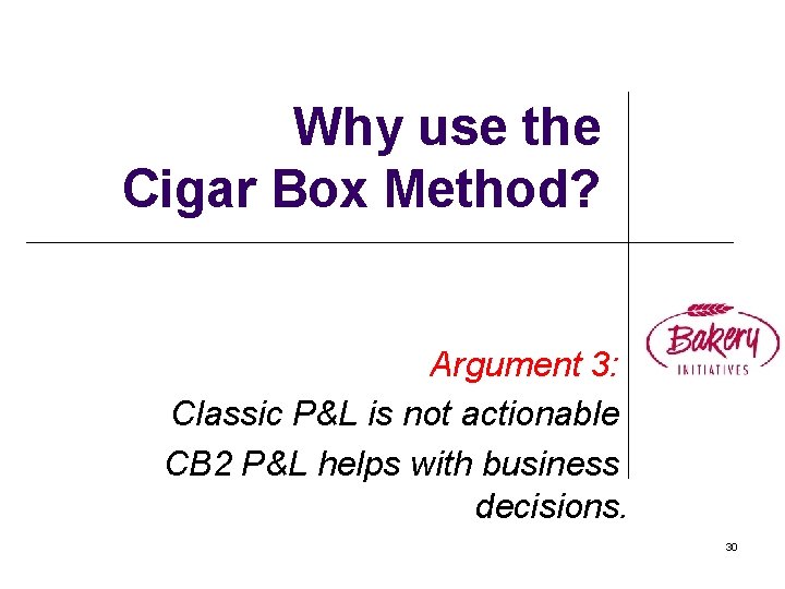 Why use the Cigar Box Method? Argument 3: Classic P&L is not actionable CB
