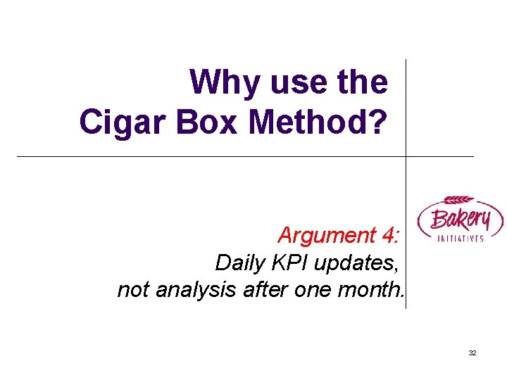 Why use the Cigar Box Method? Argument 4: Daily KPI updates, not analysis after