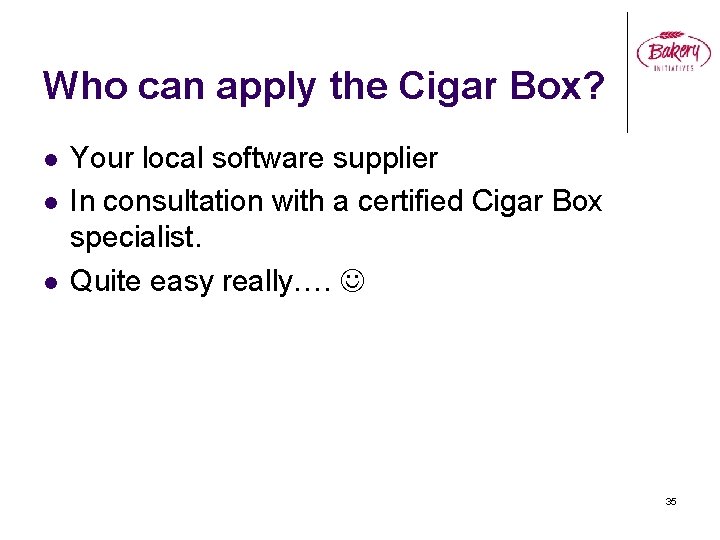 Who can apply the Cigar Box? l l l Your local software supplier In