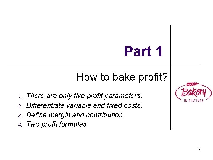 Part 1 How to bake profit? 1. 2. 3. 4. There are only five