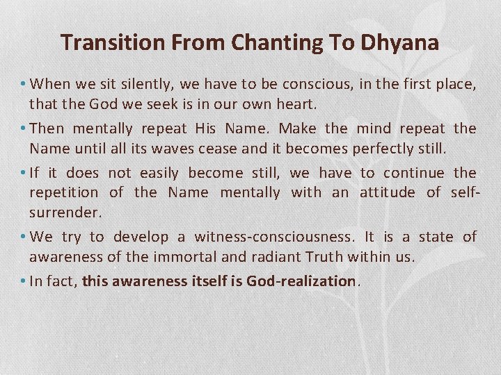 Transition From Chanting To Dhyana • When we sit silently, we have to be