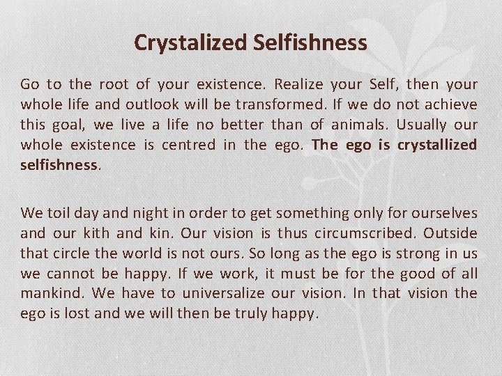 Crystalized Selfishness Go to the root of your existence. Realize your Self, then your