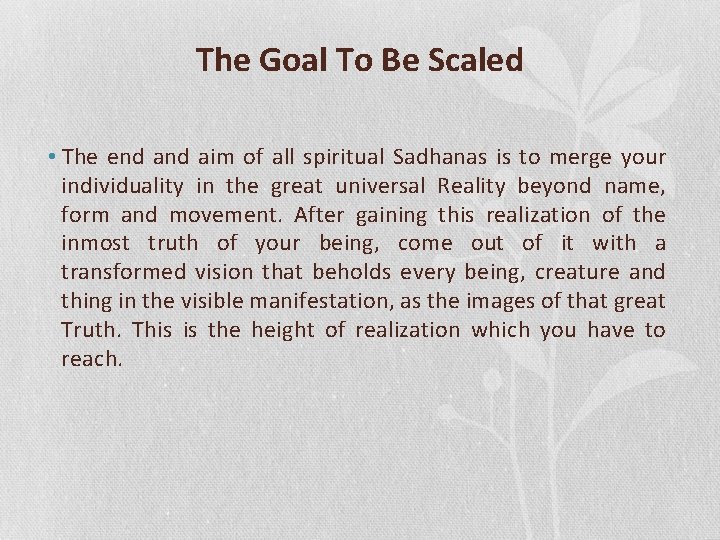 The Goal To Be Scaled • The end aim of all spiritual Sadhanas is