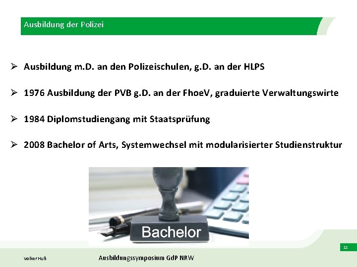 Ausbildung der Polizei Ø Ausbildung m. D. an den Polizeischulen, g. D. an der