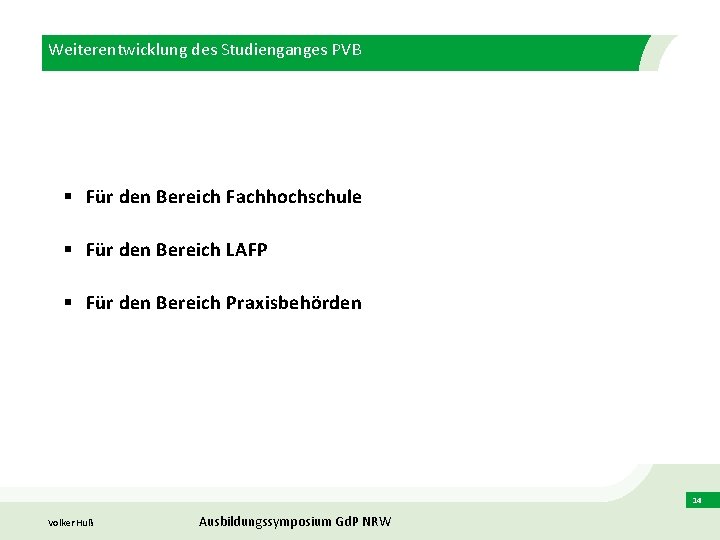 Weiterentwicklung des Studienganges PVB § Für den Bereich Fachhochschule § Für den Bereich LAFP