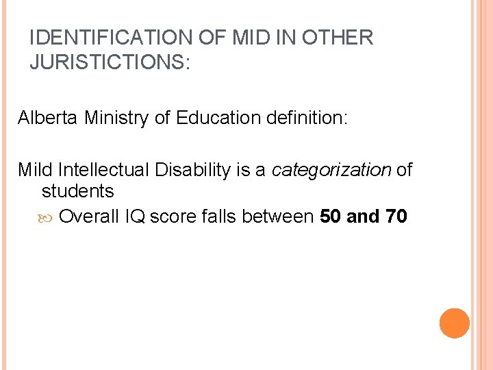 IDENTIFICATION OF MID IN OTHER JURISTICTIONS: Alberta Ministry of Education definition: Mild Intellectual Disability