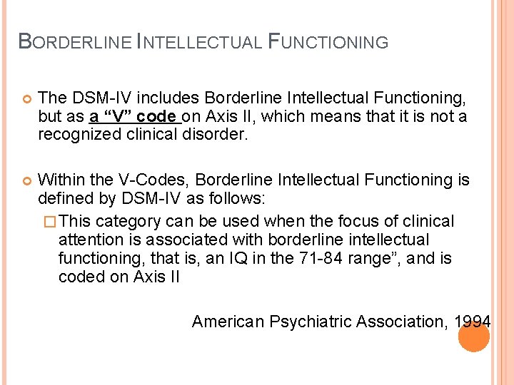 BORDERLINE INTELLECTUAL FUNCTIONING The DSM-IV includes Borderline Intellectual Functioning, but as a “V” code