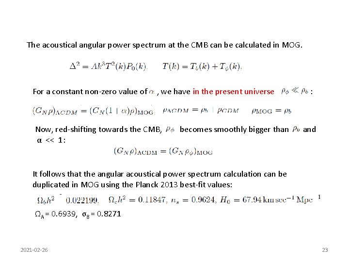 The acoustical angular power spectrum at the CMB can be calculated in MOG. For