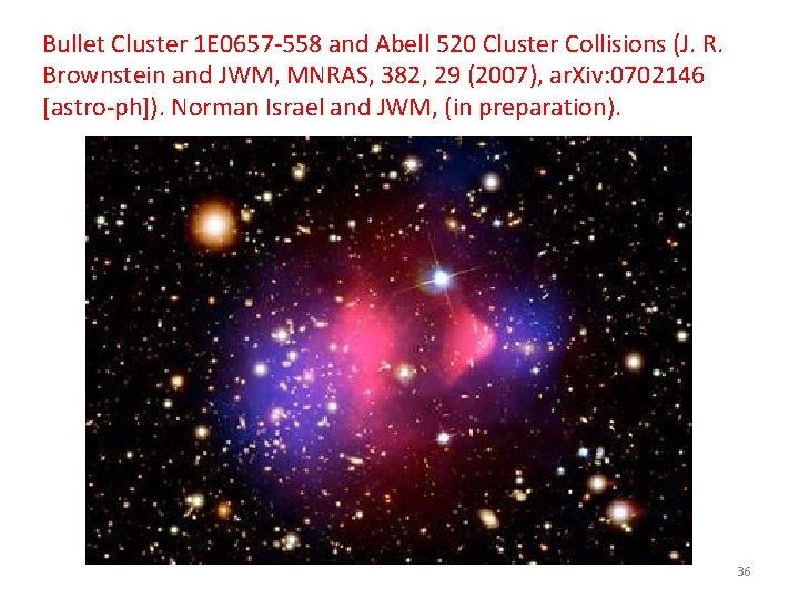 Bullet Cluster 1 E 0657 -558 and Abell 520 Cluster Collisions (J. R. Brownstein