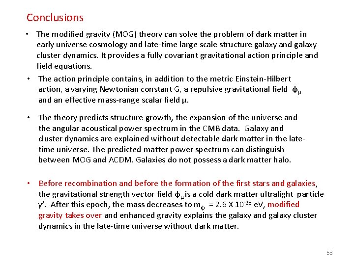 Conclusions • The modified gravity (MOG) theory can solve the problem of dark matter