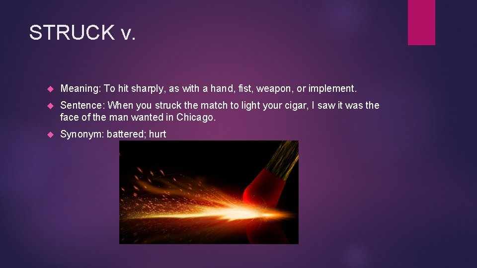 STRUCK v. Meaning: To hit sharply, as with a hand, fist, weapon, or implement.