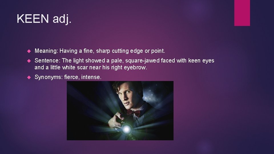 KEEN adj. Meaning: Having a fine, sharp cutting edge or point. Sentence: The light