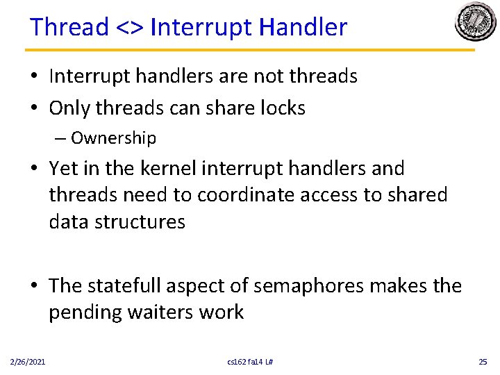 Thread <> Interrupt Handler • Interrupt handlers are not threads • Only threads can